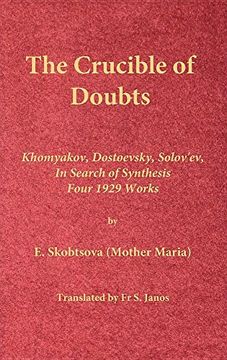 The Crucible of Doubts: Khomyakov, Dostoevsky, Solov'ev, in Search of Synthesis, Four 1929 Works (en Inglés)