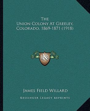 portada the union colony at greeley, colorado, 1869-1871 (1918) (en Inglés)