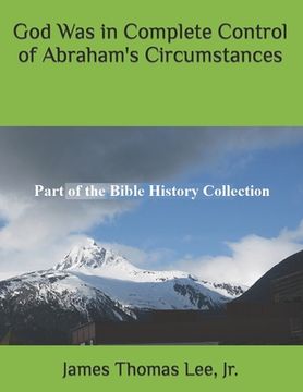 portada God Was in Complete Control of Abraham's Circumstances (en Inglés)