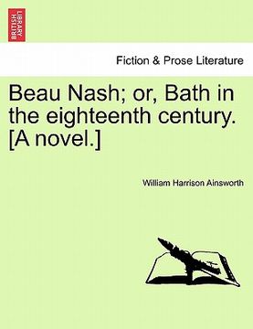 portada beau nash; or, bath in the eighteenth century. [a novel.] (en Inglés)