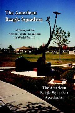 portada the american beagle squadron: a history of the second fighter squadron in world war ii (en Inglés)