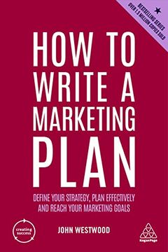 portada How to Write a Marketing Plan: Define Your Strategy, Plan Effectively and Reach Your Marketing Goals (Creating Success, 4) 