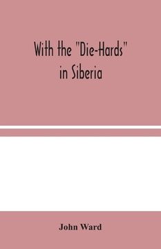 portada With the Die-Hards in Siberia (en Inglés)
