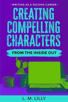 portada Creating Compelling Characters From The Inside Out (en Inglés)