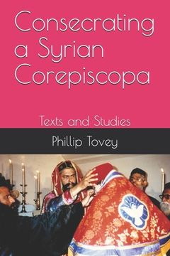 portada Consecrating a Syrian Corepiscopa: Texts and Studies (en Inglés)