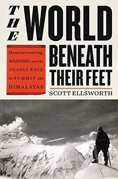 portada The World Beneath Their Feet: Mountaineering, Madness, and the Deadly Race to Summit the Himalayas (en Inglés)
