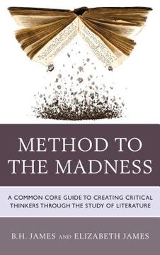 portada Method to the Madness: A Common Core Guide to Creating Critical Thinkers Through the Study of Literature
