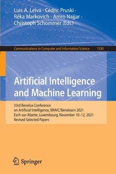 portada Artificial Intelligence and Machine Learning: 33rd Benelux Conference on Artificial Intelligence, Bnaic/Benelearn 2021, Esch-Sur-Alzette, Luxembourg,