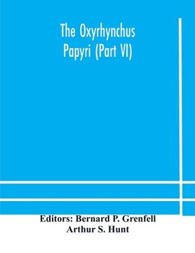portada The Oxyrhynchus papyri (Part VI) (in English)