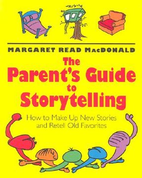 portada The Parent's Guide to Storytelling: How to Make Up New Stories and Retell Old Favorites (en Inglés)