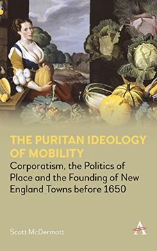 portada Puritan Ideology of Mobility: Corporatism, the Politics of Place and the Founding of new England Towns Before 1650 (Anthem Intercultural Transfer Studies) 