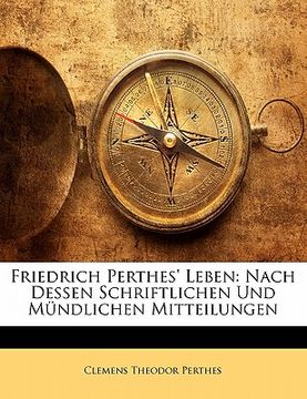 portada Friedrich Perthes' Leben: Nach Dessen Schriftlichen Und Mundlichen Mitteilungen (in German)