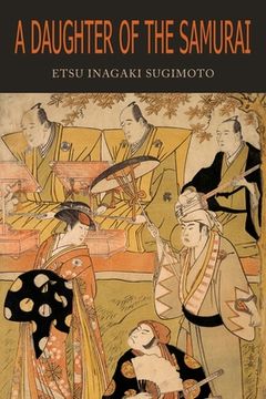 portada A Daughter of the Samurai: How a Daughter of Feudal Japan, Living Hundreds of Years in One Generation, Became a Modern American