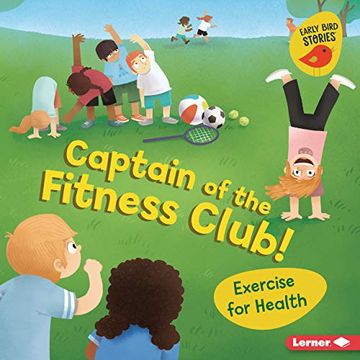 portada Captain of the Fitness Club! Exercise for Health (Early Bird Stories Health Smarts) (en Inglés)