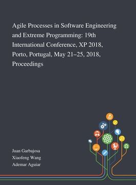 portada Agile Processes in Software Engineering and Extreme Programming: 19th International Conference, XP 2018, Porto, Portugal, May 21-25, 2018, Proceedings (en Inglés)
