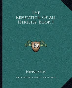 portada the refutation of all heresies, book 1 (en Inglés)