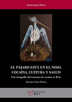 portada El Pájaro Está en el Nido. Cocaína, Cultura y Salud: Una Etnografía del Consumo de Cocaína en Reus