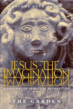 portada Jesus the Imagination: A Journal of Spiritual Revolution: The Garden (Volume Four, 2020) (en Inglés)
