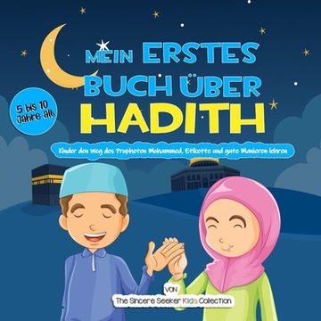 portada Mein erstes Buch über Hadith: Kinder den Weg des Propheten Mohammed, Etikette und gute Manieren lehren (in German)