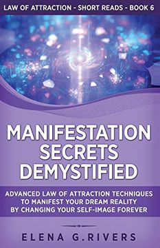 portada Manifestation Secrets Demystified: Advanced law of Attraction Techniques to Manifest Your Dream Reality by Changing Your Self-Image Forever (6) (Law of Attraction Short Reads) 