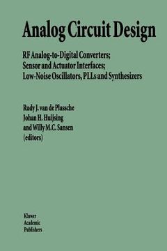 portada analog circuit design: rf analog-to-digital converters; sensor and actuator interfaces; low-noise oscillators, plls and synthesizers (in English)