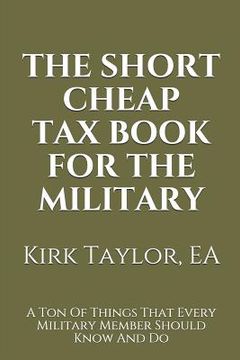 portada The Short Cheap Tax Book for the Military: A Ton of Things That Every Military Member Should Know and Do (en Inglés)