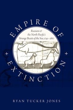 portada Empire of Extinction: Russians and the North Pacific'S Strange Beasts of the Sea, 1741-1867 (en Inglés)