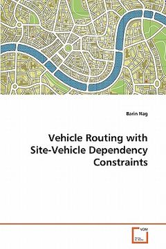 portada vehicle routing with site-vehicle dependency constraints (en Inglés)