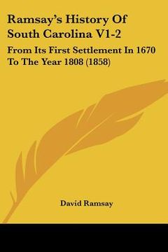 portada ramsay's history of south carolina v1-2: from its first settlement in 1670 to the year 1808 (1858) (en Inglés)