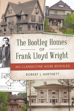 portada The Bootleg Homes of Frank Lloyd Wright: His Clandestine Work Revealed (en Inglés)