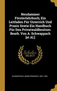 portada Neudammer Försterlehrbuch; Ein Leitfaden für Unterrich und Praxis Sowie ein Handbuch für den Privatwaldbesitzer. Bearb. Von a. Schwappach [et Al. ] (en Alemán)