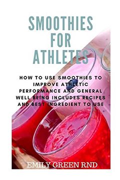 portada Smoothies for Athletes: How to use Smoothies to Improve Athletic Performance and General Well Being Includes Recipes and Ingredient to use 
