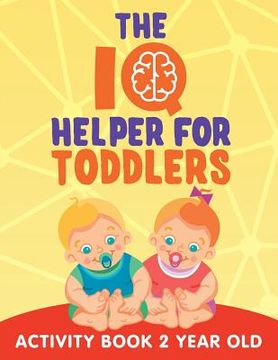 portada The IQ Helper for Toddlers: Activity Book 2 Year Old