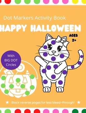 portada Halloween Dot Markers Activity Book for Kids Ages 2+: Easy Toddler and Preschool Kids Paint Dauber Coloring Book Easy Guided (in English)
