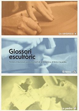 portada Glossari escultoric : termes relacionats amb el treball de la ceramica, el ferro I la pedra