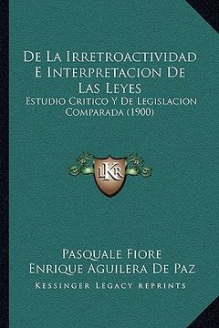 portada De la Irretroactividad e Interpretacion de las Leyes: Estudio Critico y de Legislacion Comparada (1900)