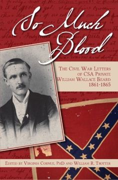 portada So Much Blood: The Civil War Letters of CSA Private William Wallace Beard, 1861-1865 Revised Edition