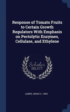 portada Response of Tomato Fruits to Certain Growth Regulators With Emphasis on Pectolytic Enzymes, Cellulase, and Ethylene