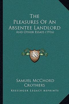portada the pleasures of an absentee landlord: and other essays (1916) (en Inglés)