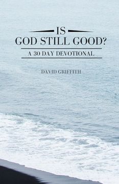 portada Is God Still Good?: A 30 Day Devotional (en Inglés)