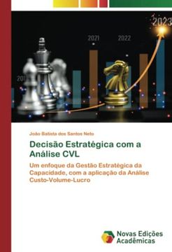 portada Decisão Estratégica com a Análise cvl: Um Enfoque da Gestão Estratégica da Capacidade, com a Aplicação da Análise Custo-Volume-Lucro