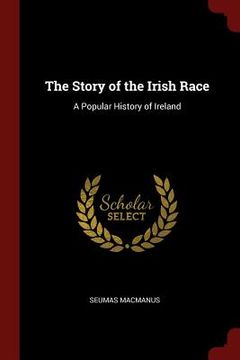 portada The Story of the Irish Race: A Popular History of Ireland (en Inglés)