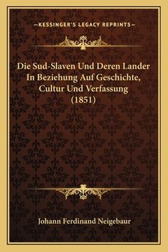 portada Die Sud-Slaven Und Deren Lander In Beziehung Auf Geschichte, Cultur Und Verfassung (1851) (en Alemán)