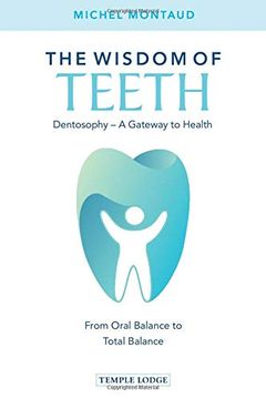 portada The Wisdom of Teeth: Dentosophy, a Gateway to Health: From Oral Balance to Total Balance