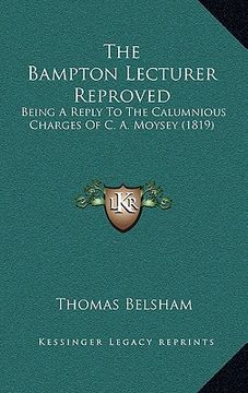 portada the bampton lecturer reproved: being a reply to the calumnious charges of c. a. moysey (1819) (en Inglés)