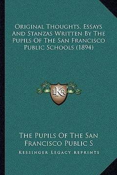portada original thoughts, essays and stanzas written by the pupils of the san francisco public schools (1894) (en Inglés)