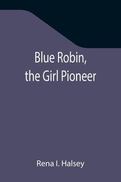 portada Blue Robin, the Girl Pioneer (en Inglés)