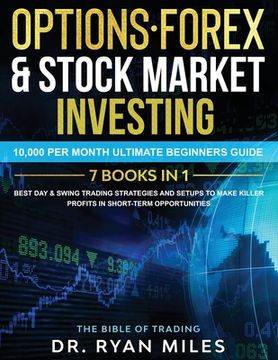 portada Options, Forex & Stock Market Investing 7 BOOKS IN 1: 10,000 per month Ultimate Beginners Guide Best Day & Swing Trading Strategies and Setups to make 