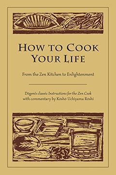 portada How to Cook Your Life: From the zen Kitchen to Enlightenment (in English)
