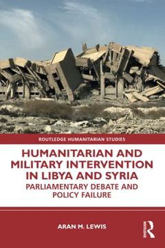 portada Humanitarian and Military Intervention in Libya and Syria (Routledge Humanitarian Studies) (en Inglés)